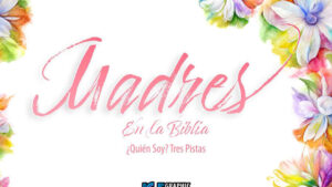 Juego Bíblico: Madres en la Biblia ¿Quién Soy? Tres Pistas