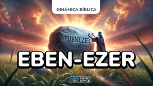 Dinámica Bíblica: Eben-ezer - Hasta aquí nos ha ayudado Dios